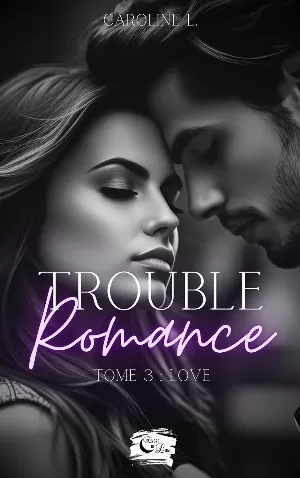 Trouble romance, Tome 3 : Love